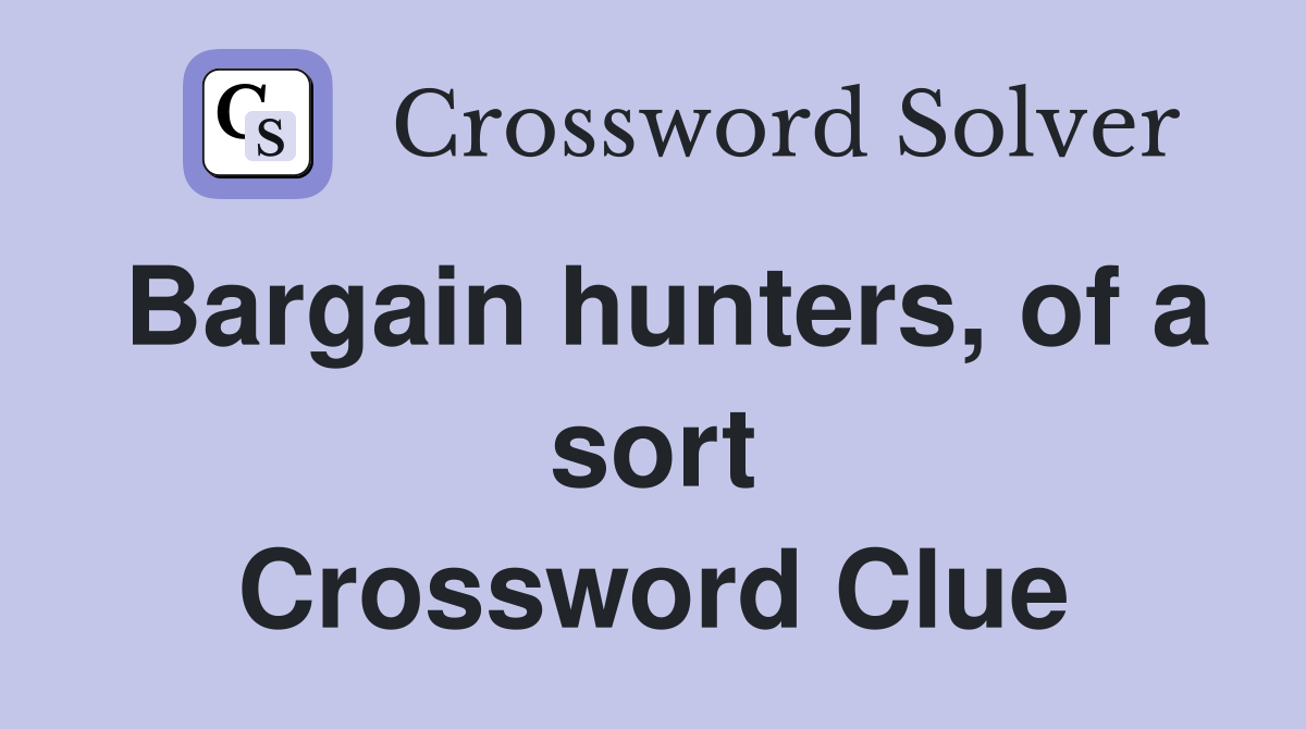 Bargain hunters, of a sort Crossword Clue Answers Crossword Solver